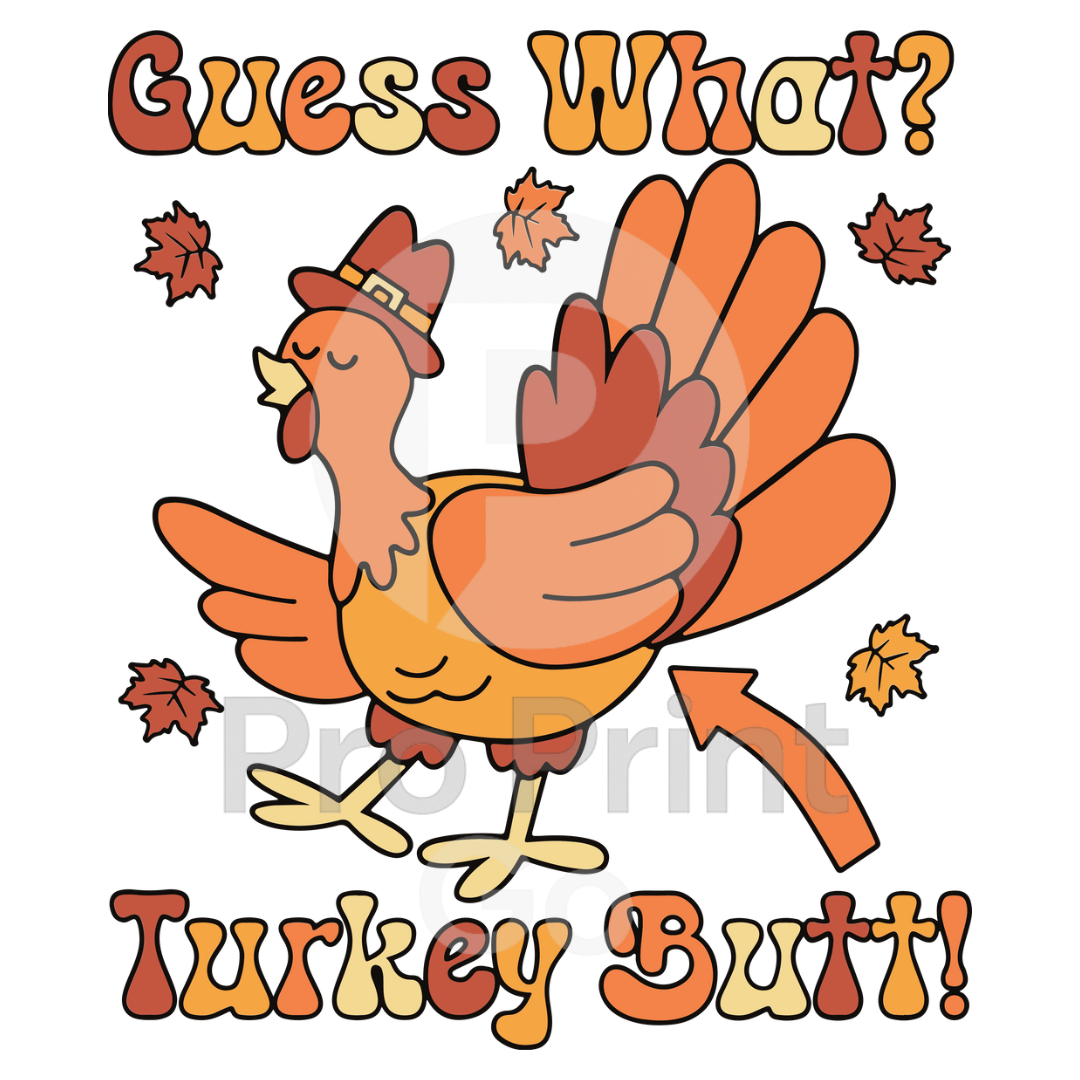 Thanksgiving Ready-to-Press DTF Transfer | Guess What? Turkey Butt